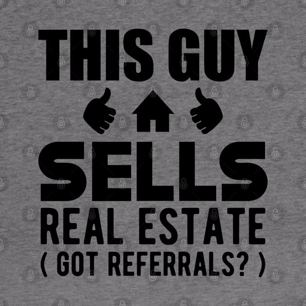 Real Estate Agent - This guy sells real estate got referrals? by KC Happy Shop